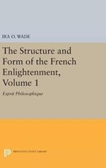 The Structure and Form of the French Enlightenment, Volume 1: Esprit Philosophique