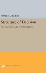 Structure of Decision: The Cognitive Maps of Political Elites