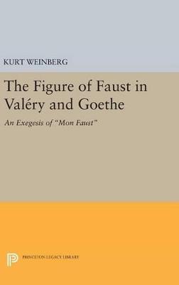 Figure of Faust in Valery and Goethe: An Exegesis of Mon Faust - Kurt Weinberg - cover