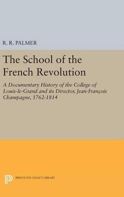 The School of the French Revolution: A Documentary History of the College of Louis-le-Grand and its Director, Jean-François Champagne, 1762-1814 - cover