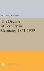 The Decline of Fertility in Germany, 1871-1939