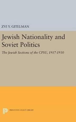 Jewish Nationality and Soviet Politics: The Jewish Sections of the CPSU, 1917-1930 - Zvi Gitelman - cover