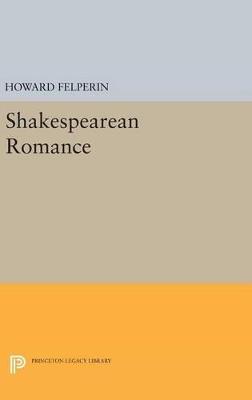 Shakespearean Romance - Howard M. Felperin - cover