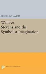 Wallace Stevens and the Symbolist Imagination