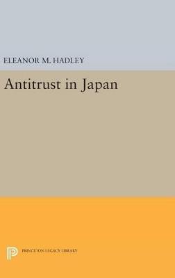 Antitrust in Japan - Eleanor M. Hadley - cover