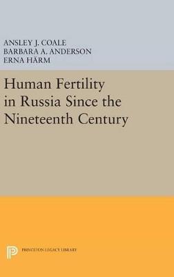 Human Fertility in Russia Since the Nineteenth Century - Ansley Johnson Coale,Barbara A. Anderson,Erna Härm - cover