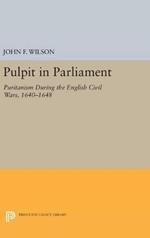 Pulpit in Parliament: Puritanism During the English Civil Wars, 1640-1648