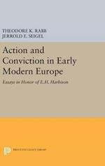 Action and Conviction in Early Modern Europe: Essays in Honor of E.H. Harbison