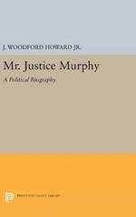 Mr. Justice Murphy: A Political Biography