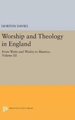 Worship and Theology in England, Volume III: From Watts and Wesley to Maurice