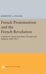 French Protestantism and the French Revolution: Church and State, Thought and Religion, 1685-1815