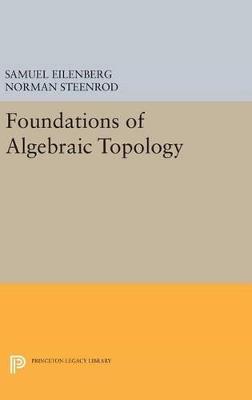 Foundations of Algebraic Topology - Samuel Eilenberg,Norman Steenrod - cover