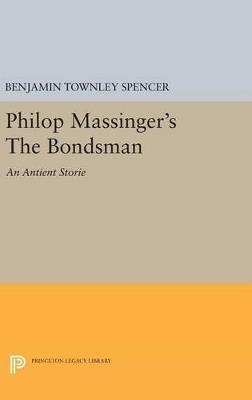 Philop Massinger's The Bondsman - Benjamin Townley Spencer - cover