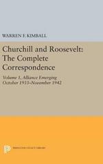 Churchill and Roosevelt, Volume 1: The Complete Correspondence: Alliance Emerging, October 1933–November 1942