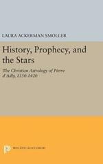 History, Prophecy, and the Stars: The Christian Astrology of Pierre d'Ailly, 1350-1420