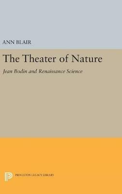 The Theater of Nature: Jean Bodin and Renaissance Science - Ann Blair - cover