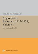 Anglo-Soviet Relations, 1917-1921, Volume 1: Intervention and the War