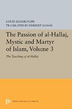 The Passion of Al-Hallaj, Mystic and Martyr of Islam, Volume 3: The Teaching of al-Hallaj