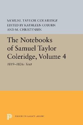 The Notebooks of Samuel Taylor Coleridge, Volume 4: 1819-1826: Text - Samuel Taylor Coleridge - cover