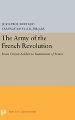 The Army of the French Revolution: From Citizen-Soldiers to Instrument of Power