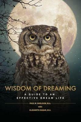 Wisdom of Dreaming: A guide to an effective dream life - Paul Sheldon,Elizabeth Eagar - cover