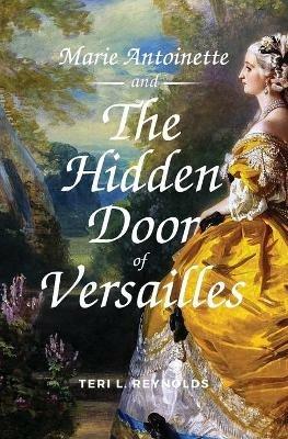 Marie Antoinette and The Hidden Door of Versailles - Teri L. Reynolds - cover