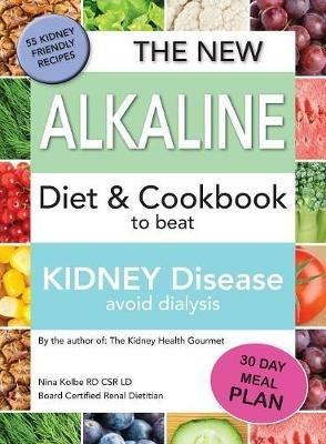 The New Alkaline Diet To Beat Kidney Disease: Avoid Dialysis - Nina M Kolbe - cover