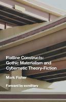 Flatline Constructs: Gothic Materialism and Cybernetic Theory-Fiction - Mark Fisher - cover