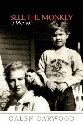 Sell The Monkey,: A Memoir - Galen Garwood - cover