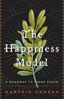 The Happiness Model: A Roadmap to Inner Peace - Karthik Ganesh - cover