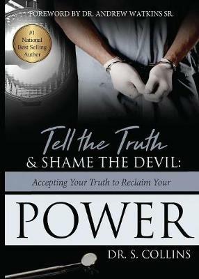 Tell The Truth & Shame the Devil: Accepting Your Truth to Reclaim Your Power - S Collins - cover