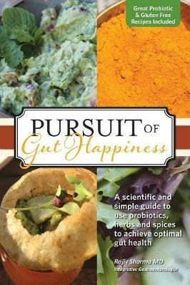 Pursuit of Gut Happiness: A Scientific and Simple Guide to Use Probiotics, Herbs and Spices to Achieve Optimal Gut Health - Rajiv Sharma - cover