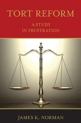 Tort Reform: A Study in Frustration - James K Norman - cover