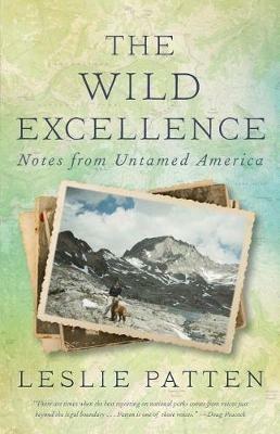 The Wild Excellence: Notes from Untamed America - Leslie Patten - cover