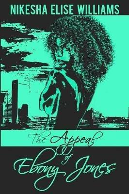 The Appeal of Ebony Jones - Nikesha Elise Williams - cover
