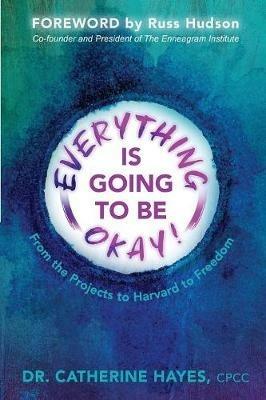 Everything Is Going to Be Okay!: From the Projects to Harvard to Freedom - Catherine Hayes - cover