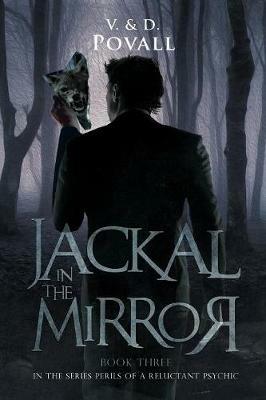 Jackal in the Mirror: Book Three in the Series - Perils of a Reluctant Psychic - V & D Povall - cover