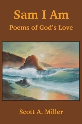 Sam I Am: Poems of God's Love - Scott a Miller - cover
