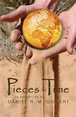 Pieces in Time - Daniel R M Gilbert - cover