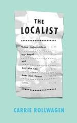 The Localist: Think Independent, Buy Local, and Reclaim the American Dream