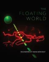 The Floating World: Holograms by Rudie Berkhout - Daniel Belasco,Martina Mrongovius,Rudie Berkhout - cover