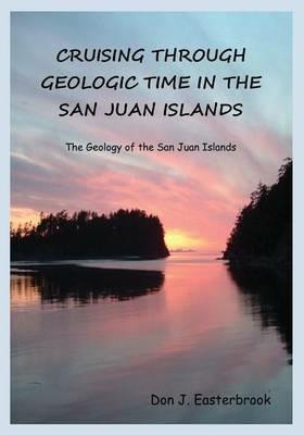 Cruising Through Geologic Time in the San Juan Islands - Don J Easterbrook - cover