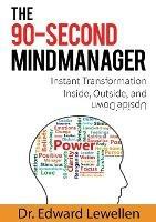 The 90-Second Mind Manager: Instant Transformation Inside, Outside, and Upside Down