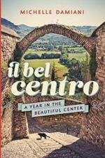 Il Bel Centro: A Year in the Beautiful Center