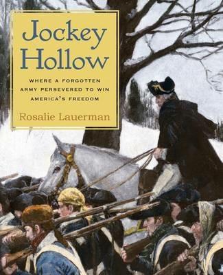 Jockey Hollow: Where a Forgotten Army Persevered to Win America's Freedom - Rosalie Lauerman - cover