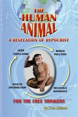 The Human Animal: A Revelation of Hypocrisy - Don Nelson - cover