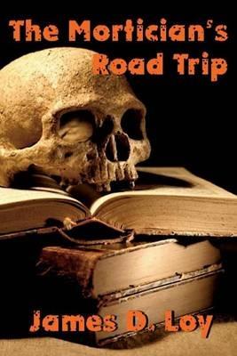 The Mortician's Road Trip - James D Loy - cover