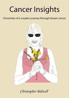 Cancer Insights: Chronicles of a couples journey through breast cancer - Christopher F Bidwell - cover