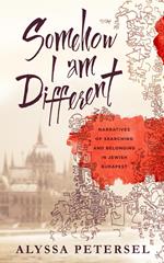 Somehow I Am Different: Narratives of Searching and Belonging in Jewish Budapest