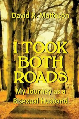 I Took Both Roads: My Journey as a Bisexual Husband - David R Matteson - cover